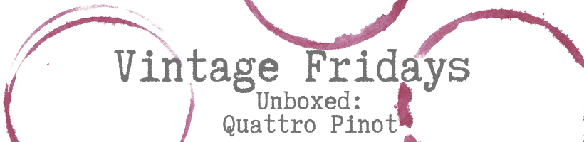 Vintage Friday: Unboxed- Quattro Pinot